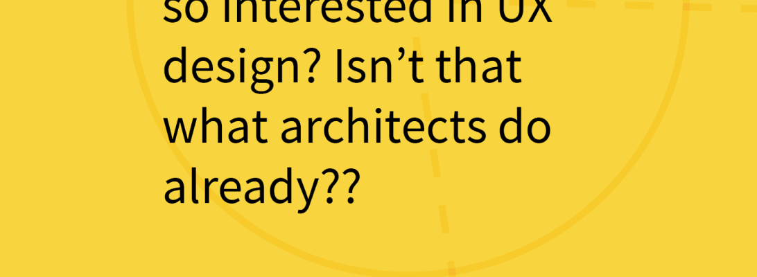 Why is Architecture so interested in UX Design? Isn't that what architects do already??